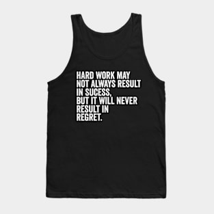 Hard work may not always result in success, but it will never result in regret Tank Top